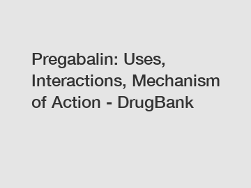 Pregabalin: Uses, Interactions, Mechanism of Action - DrugBank