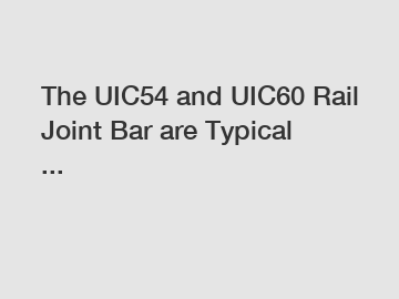 The UIC54 and UIC60 Rail Joint Bar are Typical ...