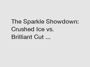 The Sparkle Showdown: Crushed Ice vs. Brilliant Cut ...