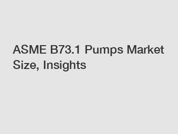 ASME B73.1 Pumps Market Size, Insights