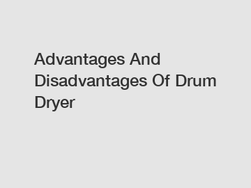 Advantages And Disadvantages Of Drum Dryer