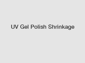 UV Gel Polish Shrinkage