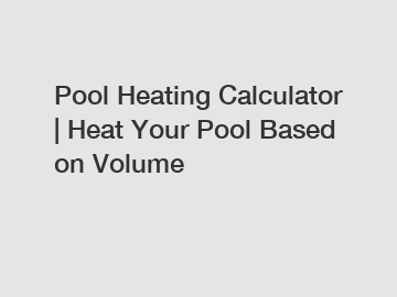 Pool Heating Calculator | Heat Your Pool Based on Volume