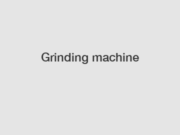 Grinding machine