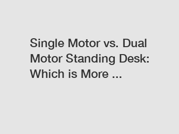 Single Motor vs. Dual Motor Standing Desk: Which is More ...