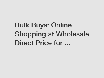 Bulk Buys: Online Shopping at Wholesale Direct Price for ...