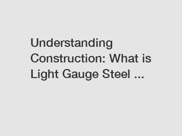 Understanding Construction: What is Light Gauge Steel ...