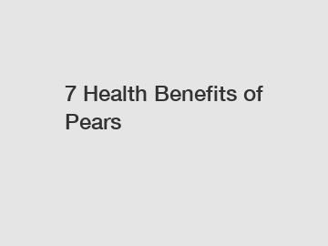 7 Health Benefits of Pears