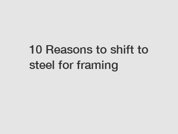 10 Reasons to shift to steel for framing