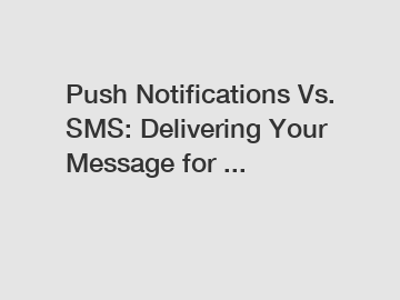 Push Notifications Vs. SMS: Delivering Your Message for ...