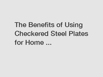 The Benefits of Using Checkered Steel Plates for Home ...