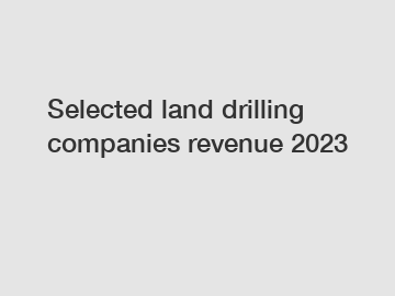Selected land drilling companies revenue 2023