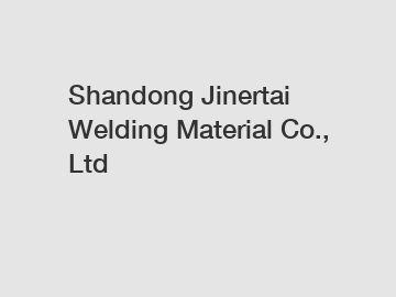 Shandong Jinertai Welding Material Co., Ltd