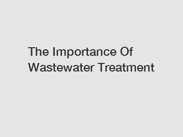 The Importance Of Wastewater Treatment