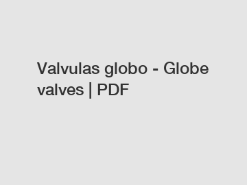 Valvulas globo - Globe valves | PDF