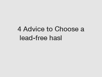 4 Advice to Choose a lead-free hasl