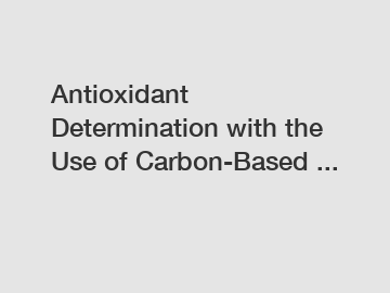 Antioxidant Determination with the Use of Carbon-Based ...