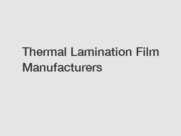 Thermal Lamination Film Manufacturers