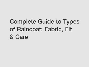 Complete Guide to Types of Raincoat: Fabric, Fit & Care