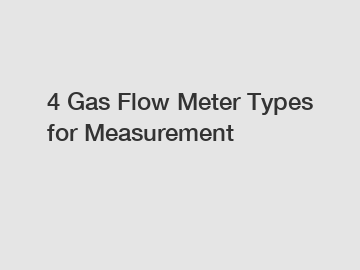 4 Gas Flow Meter Types for Measurement