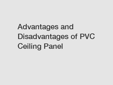 Advantages and Disadvantages of PVC Ceiling Panel