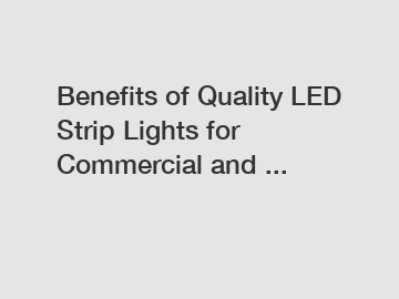 Benefits of Quality LED Strip Lights for Commercial and ...