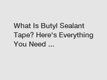What Is Butyl Sealant Tape? Here's Everything You Need ...