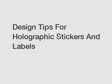 Design Tips For Holographic Stickers And Labels