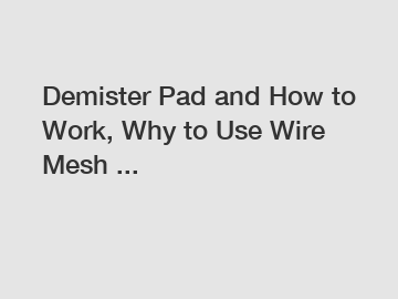 Demister Pad and How to Work, Why to Use Wire Mesh ...
