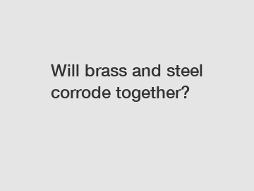 Will brass and steel corrode together?