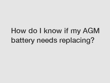 How do I know if my AGM battery needs replacing?