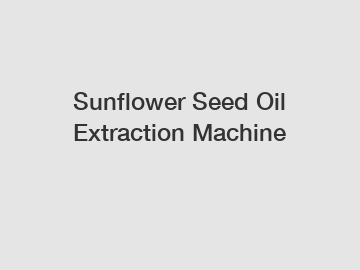 Sunflower Seed Oil Extraction Machine