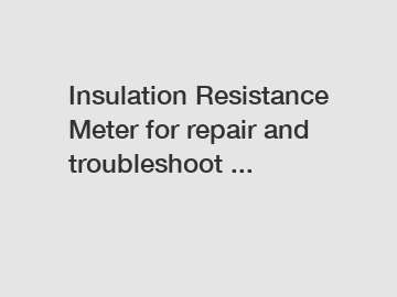 Insulation Resistance Meter for repair and troubleshoot ...