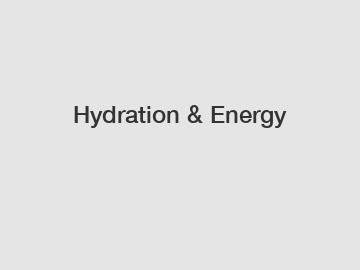 Hydration & Energy