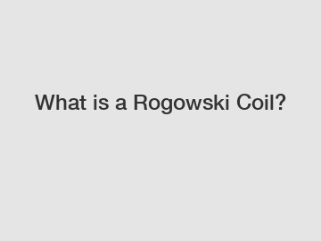 What is a Rogowski Coil?