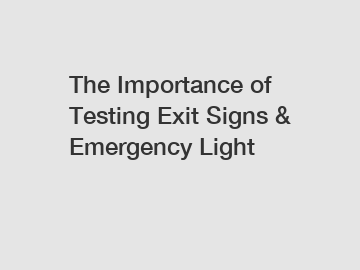 The Importance of Testing Exit Signs & Emergency Light