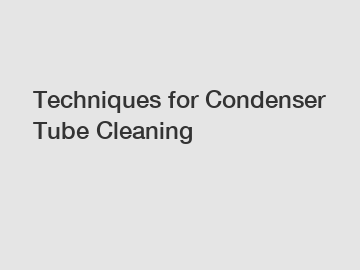 Techniques for Condenser Tube Cleaning