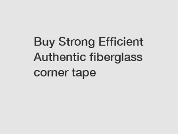 Buy Strong Efficient Authentic fiberglass corner tape