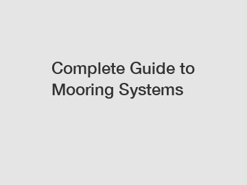Complete Guide to Mooring Systems