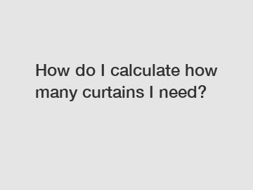 How do I calculate how many curtains I need?