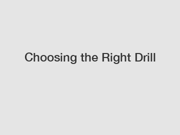 Choosing the Right Drill