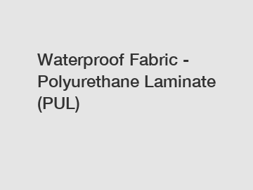 Waterproof Fabric - Polyurethane Laminate (PUL)