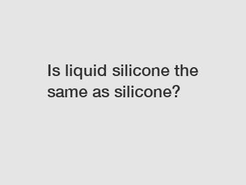 Is liquid silicone the same as silicone?