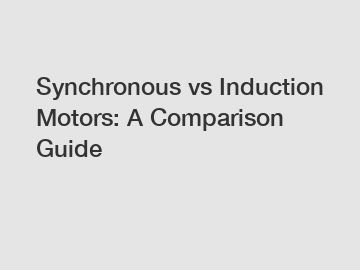 Synchronous vs Induction Motors: A Comparison Guide