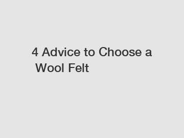 4 Advice to Choose a Wool Felt