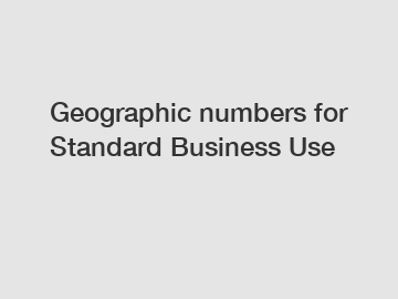 Geographic numbers for Standard Business Use