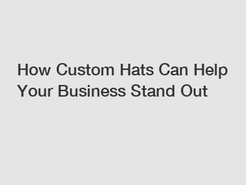 How Custom Hats Can Help Your Business Stand Out
