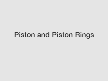 Piston and Piston Rings