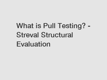 What is Pull Testing? - Streval Structural Evaluation