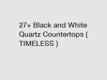 27+ Black and White Quartz Countertops ( TIMELESS )